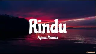 Agnes Monica - Rindu (Lyrics)
