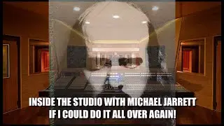 INSIDE THE STUDIO WITH MICHAEL JARRETT: IF I COULD DO IT ALL OVER AGAIN!