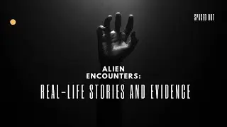 Alien Encounters: Real-Life Stories and Evidence 2