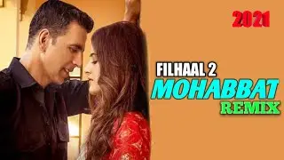 Filhaal2 Mohabbat | REMIX | Akshay Kumar Ft-Nupur Sanon | Ammy Virk | B Praak | Jaani | Arvindr