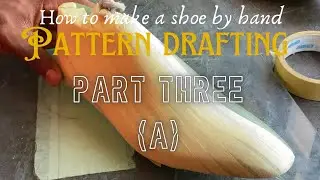 How to make a shoe by hand - Pattern drafting Part 3a, Introduction to top line