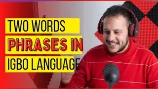 Igbo Language for Beginners: Learn the Important Everyday Two Words Phrases/Clauses