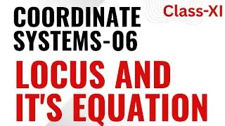 Coordinate Systems-06 | Locus and Its Equations | Cartesian System | Class 11 Maths | Arun Sir