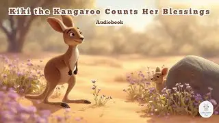 Kiki the Kangaroo Counts Her Blessings | A Heartwarming Kids’ Audiobook on Gratitude