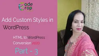 How to Add Styles in WordPress | Converting HTML to WordPress Sites September 2020  |  Part-3