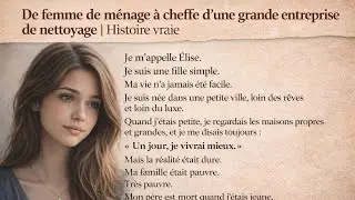 De femme de ménage à cheffe d’une grande entreprise de nettoyage | Histoire vraie A2