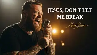 JESUS, DON’T LET ME BREAK  | A Prayer for the Soul that's Barely Breathing 💔 #Worship #NoahGrayson