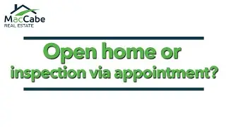 MacCabe Real Estate: Open home or inspection via appointment?