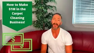 How to Make One Million Dollars in the Carpet Cleaning Business