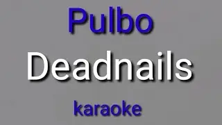 Pulbo (Deadnails) karaoke