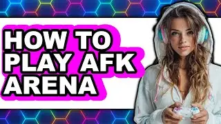 How to Play Afk Arena - Full Guide