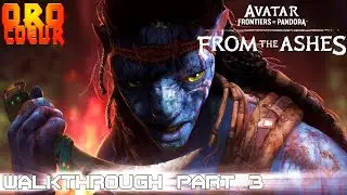 AVATAR: FRONTIERS OF PANDORA -  FROM THE ASHES | WALKTHROUGH PART THREE | 4K 2160P | HIGH DIFFICULTY