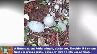 Forte Chuva de Granizo causa Destruição em Erechin RS