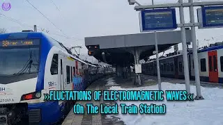 &raquo;FLUCTATIONS OF ELECTROMAGNETIC WAVES&laquo; (On The Local Train Station) (31/1/2026)