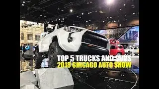 Top 5 Trucks and SUVs at 2018 Chicago Auto Show