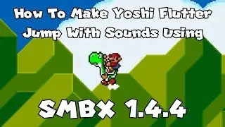 How to Make Yoshi Flutter Jump With Sounds in Super Mario Bros. X (SMBX 1.4.4-38A)