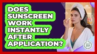 Does Sunscreen Work Instantly After Application?