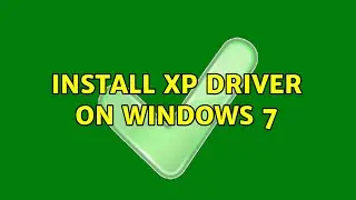 Install XP driver on Windows 7
