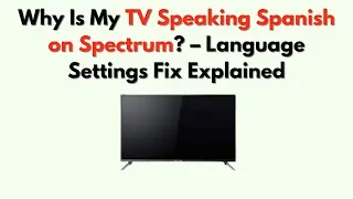 Why Is My TV Speaking Spanish on Spectrum? &ndash; Language Settings Fix Explained
