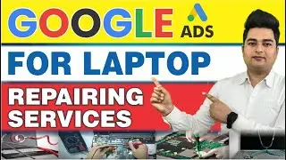 How to Setup Google Ads for Laptop Repairing Services | Laptop Repair Google Ads Setup
