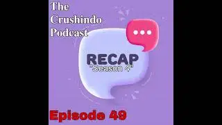 Ep. 49 - Season 4. THE CRUSHINDO PODCAST