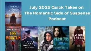 July 2025 Quick Takes in Christian Romantic Suspense (Episode 145)