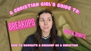 A Christian Girl&rsquo;s Guide to: Breakups