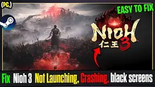 Fix Nioh 3 Not Launching/Crashing/Startup Crash/Fatal Error/Not Loading/Freezing/Black Screen PC