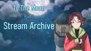 [Vtuber] The beginning of a tear filled nostalgia trip playing To the Moon - Part 1 [Stream Archive]