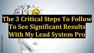 The 3 Critical Steps To Follow To See Significant Results With My Lead System Pro