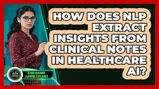 How Does NLP Extract Insights From Clinical Notes In Healthcare AI?