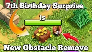 Remove 7th Birthday Surprise $ 7th Anniversary New Obstacle Remove In Clash of Clans