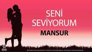 Seni Seviyorum MANSUR - İsme Özel Aşk Şarkısı