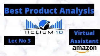 How to Use Helium 10 for Product Research & Analysis | Lec No 3 | Virtual Assistant Course