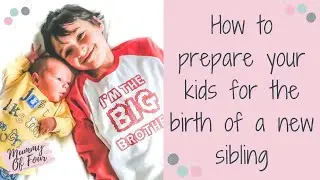 PREPARING YOUR TODDLER OR OLDER KIDS FOR THE BIRTH OF A NEW BABY SIBLING