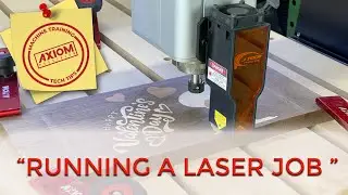 Axiom CNC Training & Tech Tips (Running a Laser Job)