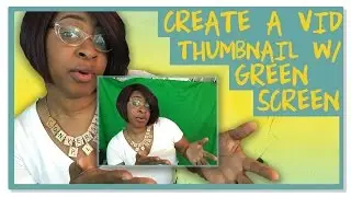 Using a Green Screen to Make an Awesome Thumbnail