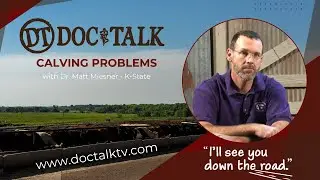 DocTalk Ep 255 - Calving Problems with Dr. Matt Miesner