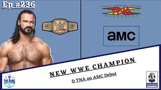 The Ring Fanatics Podcast Ep 236: New WWE Champion & TNA on AMC Debut