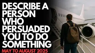 Describe a person who persuaded you to do something | New cue cards 2025 | Band 8 |
