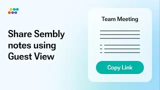 Share Sembly Notes using Guest View