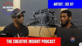THE CREATIVE INSIGHT PODCAST FT ICE 07