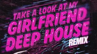 Take A Look At My Girlfriend (Louie Crick DEEP HOUSE Remix)