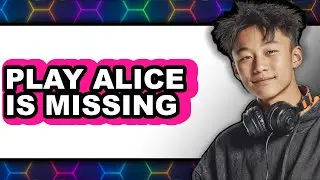 How to Play Alice Is Missing: Easy Guide