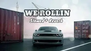 WE ROLLIN (Slowed + Reverb)