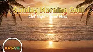Sunday Morning Soul – Arsa.E | Chill Reggae Soul | Relaxing Morning Vibes