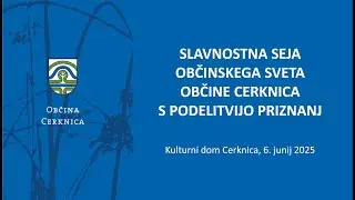 SLAVNOSTNA SEJA OBČINSKEGA SVETA OBČINE CERKNICA S PODELITVIJO PRIZNANJ