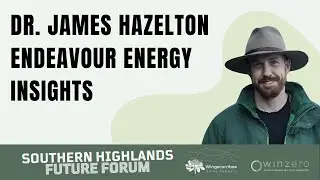 Dr. James Hazelton on Energy Future at Southern Highlands Forum | Endeavour Energy Insights
