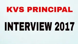 KVS PRINCIPAL INTERVIEW 2017