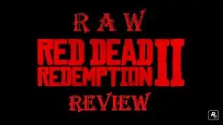 Red Dead Redemption 2 RAW and Honest Review / Spoilers
